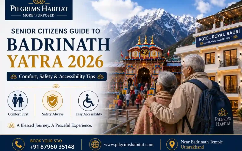 Senior Citizens Guide to Badrinath Yatra 2026: Comfort, Safety & Accessibility Tips